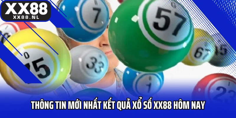 Thông tin mới nhất kết quả xổ số XX88 hôm nay