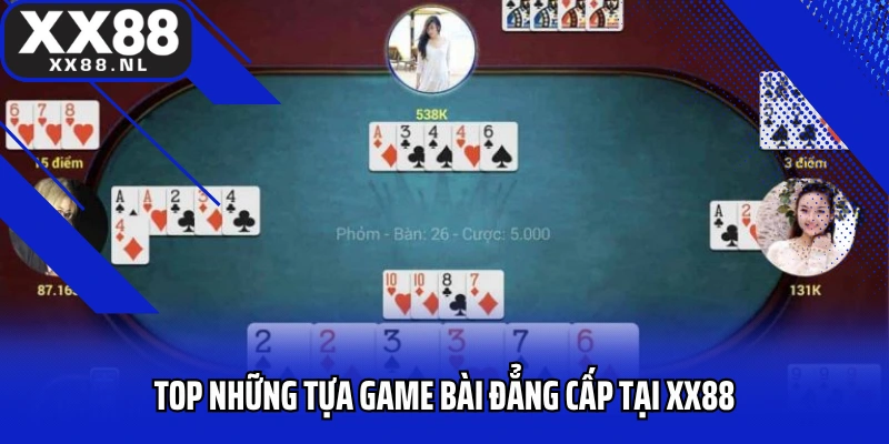 Top những tựa game bài đẳng cấp tại XX88