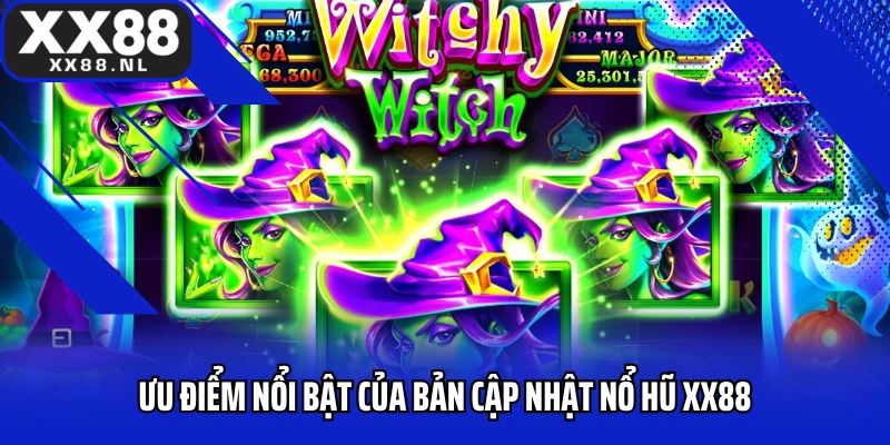 Ưu điểm nổi bật của bản cập nhật nổ hũ XX88 2025